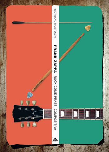 Frank Zappa. Rock come prassi compositiva - Giordano Montecchi - Libro Arcana 2017, Universale Arcana | Libraccio.it