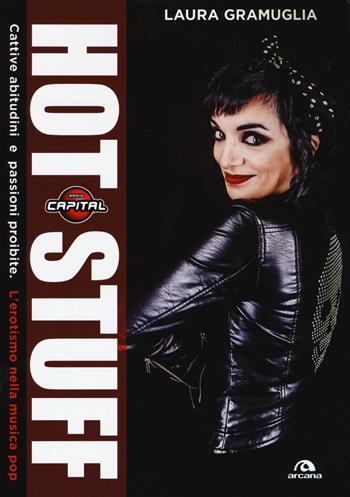 Hot stuff. Cattive abitudini e passioni proibite. L'erotismo nella musica pop - Laura Gramuglia - Libro Arcana 2017, Arcana musica | Libraccio.it