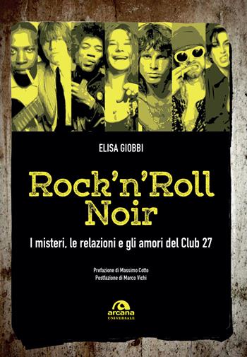 Rock 'n' roll noir. I misteri, le relazioni e gli amori del Club 27 - Elisa Giobbi - Libro Arcana 2017, Universale Arcana | Libraccio.it