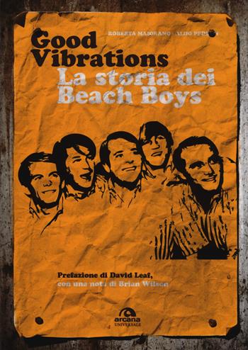 Good vibrations. La storia dei Beach Boys - Roberta Maiorano, Aldo Pedron - Libro Arcana 2018, Universale Arcana | Libraccio.it