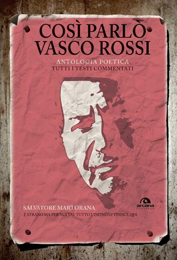 Così parlò Vasco Rossi. Antologia poetica. Tutti i testi commentati - Salvatore Martorana - Libro Arcana 2018, TXT | Libraccio.it