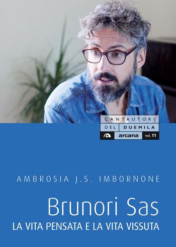Brunori Sas. La vita pensata e la vita vissuta - Ambrosia J.S. Imbornone - Libro Arcana 2019, Cantautori del Duemila | Libraccio.it