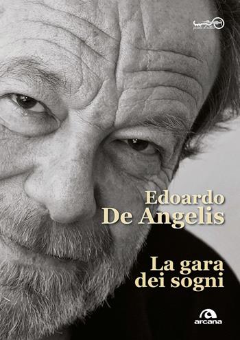La gara dei sogni - Edoardo De Angelis - Libro Arcana 2019, Parola d'autore | Libraccio.it