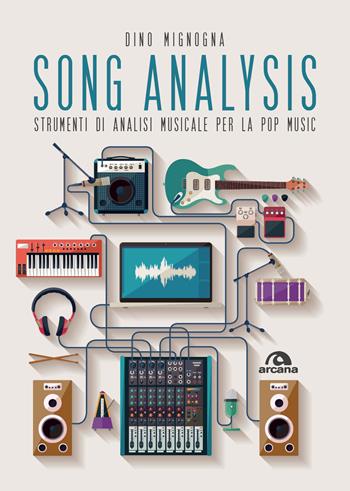 Song analysis. Strumenti di analisi musicale per la pop music - Dino Mignogna - Libro Arcana 2018, Musica | Libraccio.it