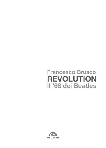 Revolution. Il '68 dei Beatles - Francesco Brusco - Libro Arcana 2018, Musica | Libraccio.it
