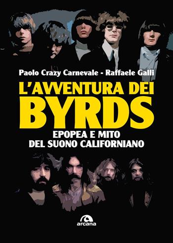 L'avventura dei Byrds. Epopea e mito del suono californiano - Paolo Carnevale, Raffaele Galli - Libro Arcana 2018, Musica | Libraccio.it