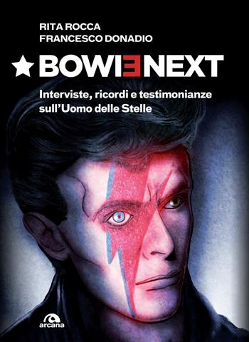 Bowienext. Interviste, ricordi e testimonianze sull'Uomo delle Stelle. Ediz. illustrata - Rita Rocca, Francesco Donadio - Libro Arcana 2018, Musica | Libraccio.it