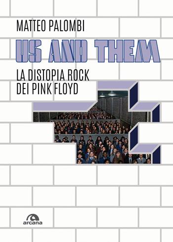 Us and them. La distopia rock dei Pink Floyd - Matteo Palombi - Libro Arcana 2018, Musica | Libraccio.it