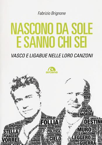 Nascono da sole e sanno chi sei. Vasco e Ligabue nelle loro canzoni - Fabrizio Brignone - Libro Arcana 2019, Musica | Libraccio.it