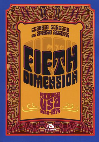 Fifth dimension. Psichedelia USA 1966-1974 - Claudio Gargano, Antonio Iannetti - Libro Arcana 2019, Musica | Libraccio.it