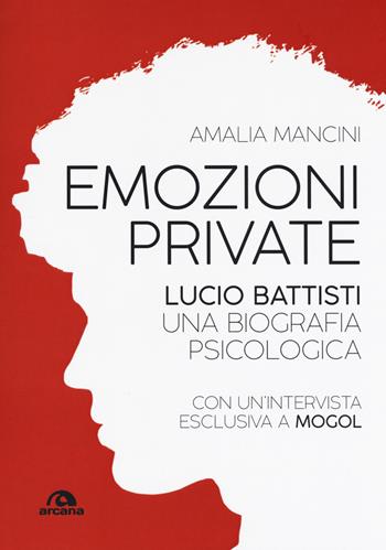 Emozioni private. Lucio Battisti. Una biografia psicologica - Amalia Mancini - Libro Arcana 2019, Musica | Libraccio.it