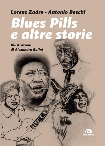 Blues pills e altre storie - Lorenz Zadro, Antonio Boschi - Libro Arcana 2019, Musica | Libraccio.it