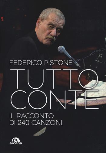 Tutto Conte. Il racconto di 240 canzoni - Federico Pistone - Libro Arcana 2019, Musica | Libraccio.it