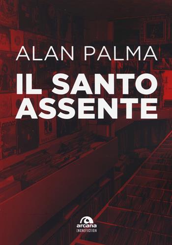 Il santo assente - Alan Palma - Libro Arcana 2019, Arcana (non) fiction | Libraccio.it
