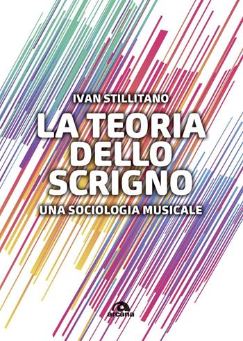 La teoria dello scrigno. Una sociologia musicale - Ivan Stillitano - Libro Arcana 2020, Musica | Libraccio.it