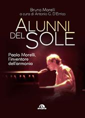 Alunni del sole. Paolo Morelli, l’inventore dell’armonia