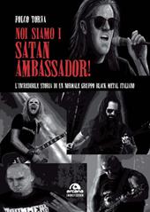 Noi siamo i Satan Ambassador! L’incredibile storia di un normale gruppo black metal italiano