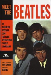 Meet the Beatles. Un incontro speciale con i Fab Four attraverso parole e immagini. Ediz. illustrata - Tony Barrow - Libro Arcana 2014, Musica | Libraccio.it