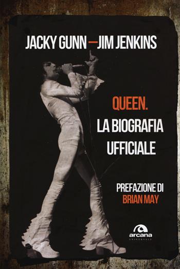 Queen. La biografia ufficiale - Jacky Gunn, Jim Jenkins - Libro Arcana 2015, Universale Arcana | Libraccio.it
