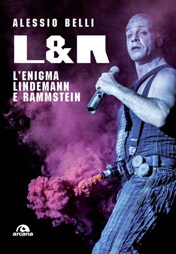 L & R. L'enigma Lindemann e Rammstein - Alessio Belli - Libro Arcana 2020, Musica | Libraccio.it