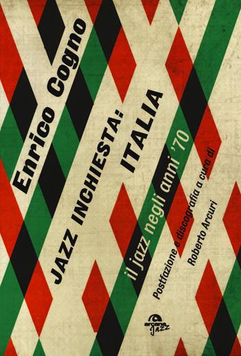 Jazz inchiesta: Italia. Il jazz negli anni '70 - Enrico Cogno - Libro Arcana 2015, Arcana Jazz | Libraccio.it