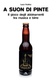 A suon di pinte. Teoria e pratica dell'abbinamento birra/rock