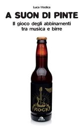 A suon di pinte. Teoria e pratica dell'abbinamento birra/rock