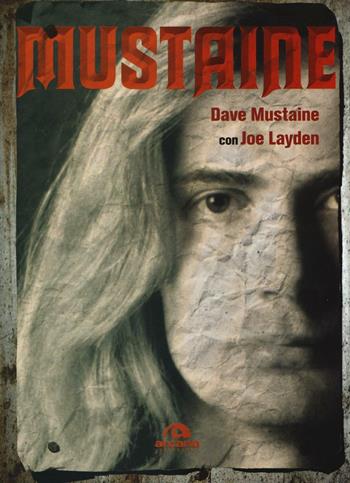 Mustaine - Dave Mustaine, Joe Layden - Libro Arcana 2016, Universale Arcana | Libraccio.it