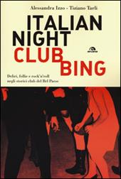 Italian nightclubbing. Deliri, follie e rock'n'roll negli storici club del Bel Paese