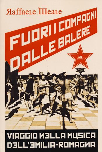 Fuori i compagni dalle balere. Viaggio nella musica dell'Emilia Romagna - Raffaele Meale - Libro Arcana 2015, Musica | Libraccio.it