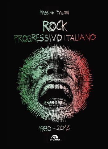 Rock progressivo italiano. 1980-2013 - Massimo Salari - Libro Arcana 2018, Musica | Libraccio.it