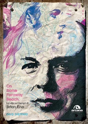 On some faraway beach. La vita e i tempi di Brian Eno - David Sheppard - Libro Arcana 2017, Universale Arcana | Libraccio.it
