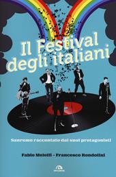 Il festival degli italiani. Sanremo raccontato dai suoi protagonisti