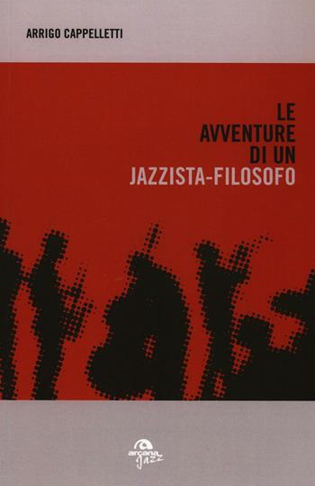 Le avventure di un jazzista-filosofo - Arrigo Cappelletti - Libro Arcana 2016 | Libraccio.it