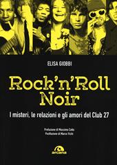 Rock 'n' roll noir. I misteri, le relazioni e gli amori del Club 27