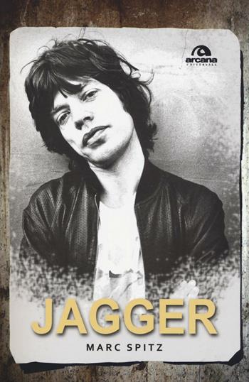 Jagger - Marc Spitz - Libro Arcana 2016, Universale Arcana | Libraccio.it