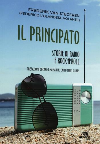 Il Principato. Storie di radio e rock'n'roll a Montecarlo - Federico Van Stegeren - Libro Arcana 2016 | Libraccio.it