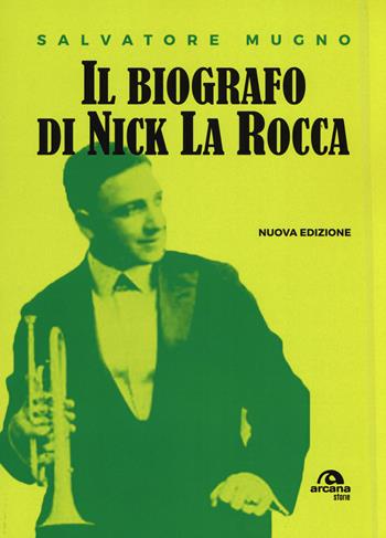 Il biografo di Nick La Rocca. Come entrare nelle storie del jazz - Salvatore Mugno - Libro Arcana 2017 | Libraccio.it
