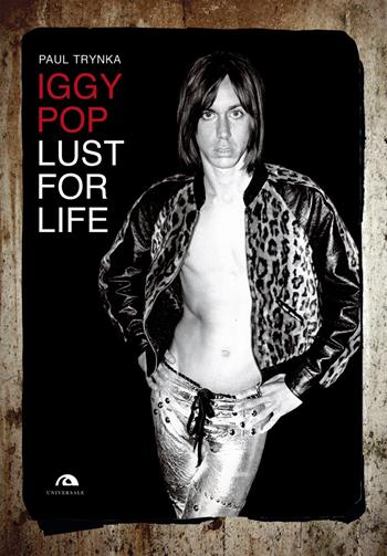 Iggy Pop. Lust for life - Paul Trynka - Libro Arcana 2017, Universale Arcana | Libraccio.it