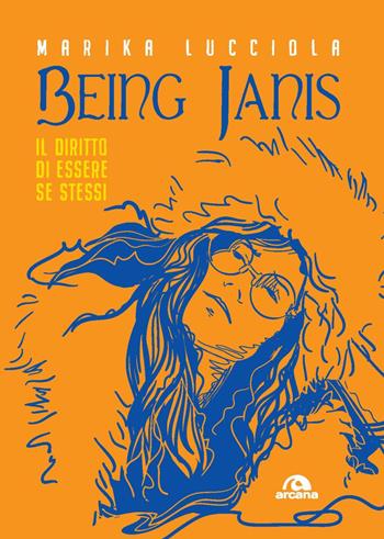 Being Janis. Il diritto di essere se stessi - Marika Lucciola - Libro Arcana 2020, Musica | Libraccio.it