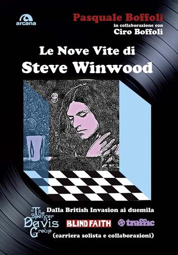 Le nove vite di Steve Winwood - Pasquale Boffoli, Ciro Boffoli - Libro Arcana 2021, Musica | Libraccio.it