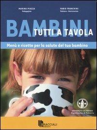 Bambini tutti a tavola. Menù e ricette per la salute del tuo bambino. Ediz. illustrata - Marina Piazza, Fabio Franchini - Libro Bracciali 2007 | Libraccio.it