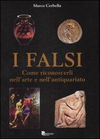 I falsi. Come riconoscerli nell'arte e nell'antiquariato - Marco Cerbella - Libro Bracciali 2008 | Libraccio.it