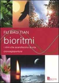 Bioritmi. I ritmi che scandiscono la vita. Cronoagopuntura - Bao Tian Fu - Libro Bracciali 2010 | Libraccio.it