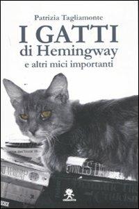 I gatti di Hemingway e altri mici importanti - Patrizia Tagliamonte - Libro Struwwelpeter 2011 | Libraccio.it
