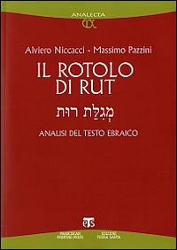 Il rotolo di Rut. Analisi del testo ebraico - Alviero Niccacci, Massimo Pazzini - Libro TS - Terra Santa 2008, Analecta | Libraccio.it