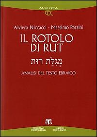 Il rotolo di Rut. Analisi del testo ebraico - Alviero Niccacci, Massimo Pazzini - Libro TS - Terra Santa 2008, Analecta | Libraccio.it