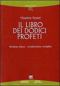 Il libro dei dodici profeti. Vocalizzazione completa. Ediz. siriaca - Massimo Pazzini - Libro TS - Terra Santa 2009, Analecta | Libraccio.it