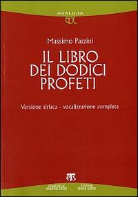Il libro dei dodici profeti. Vocalizzazione completa. Ediz. siriaca - Massimo Pazzini - Libro TS - Terra Santa 2009, Analecta | Libraccio.it