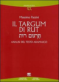 Il Targum di Rut. Analisi del testo aramaico - Massimo Pazzini - Libro TS - Terra Santa 2009, Analecta | Libraccio.it
